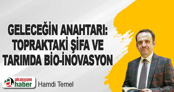 Geleceğin Anahtarı: Topraktaki Şifa ve Tarımda Bio-İnovasyon