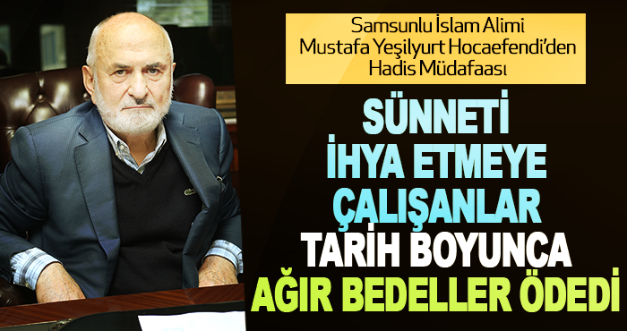 Samsunlu İslam Alimi Mustafa Yeşilyurt Hocaefendi’den Hadis Müdafaası