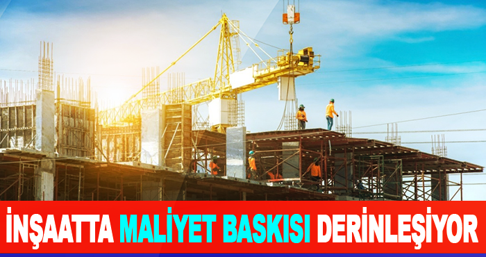 İnşaatta Maliyet Baskısı Derinleşiyor