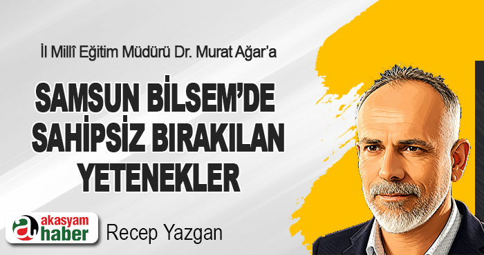 Samsun BİLSEM’de Sahipsiz Bırakılan Yetenekler