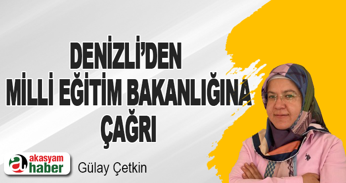Denizli’den Milli Eğitim Bakanlığına Çağrı