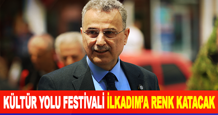 Kültür Yolu Festivali İlkadım’a Renk Katacak