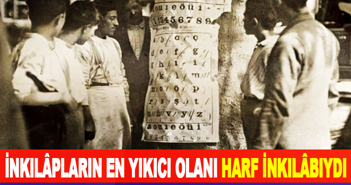 İnkılâpların En Yıkıcı Olanı Harf İnkılâbıydı