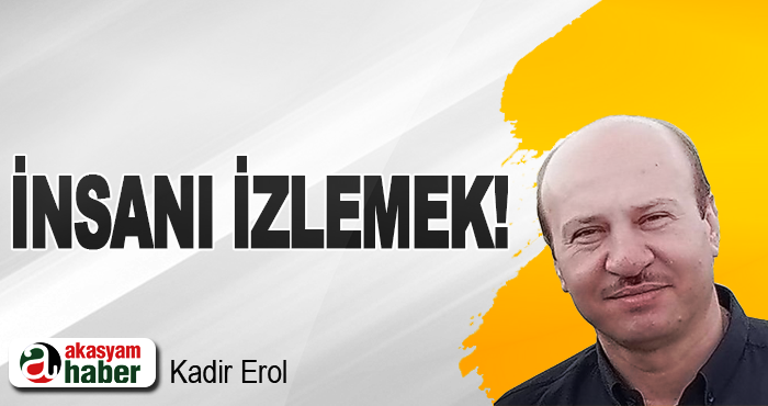 İnsanı İzlemek!