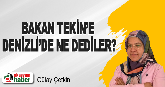 Bakan Tekin’e Denizli’de Ne Dediler?