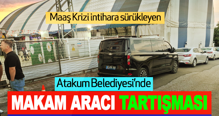 Atakum Belediyesi’nde Makam Aracı Tartışması