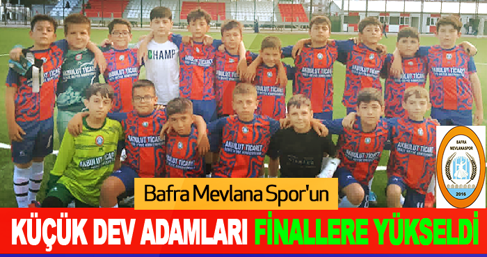 Bafra Mevlana Spor'un Küçük Dev Adamları Finallere Yükseldi