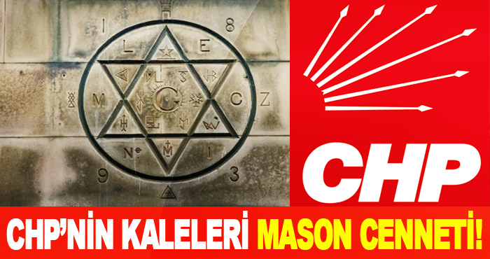 CHP’nin kaleleri Mason cenneti!