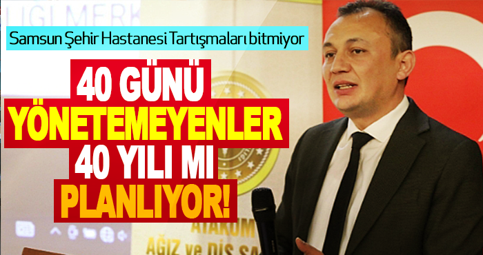 Samsun Şehir Hastanesi Tartışmaları bitmiyor
