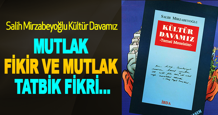 Mutlak Fikir ve Mutlak Tatbik Fikri…