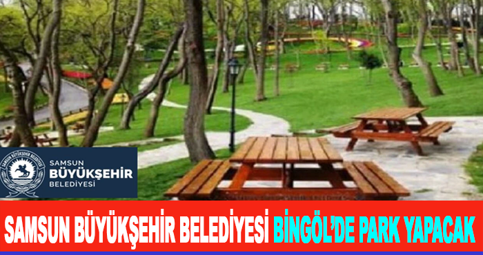 Samsun Büyükşehir Belediyesi Bingöl’de Park Yapacak