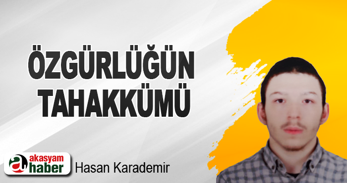 ÖZGÜRLÜĞÜN TAHAKKÜMÜ