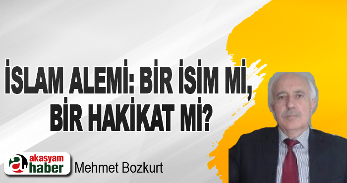İslam alemi: Bir isim mi, bir hakikat mi?