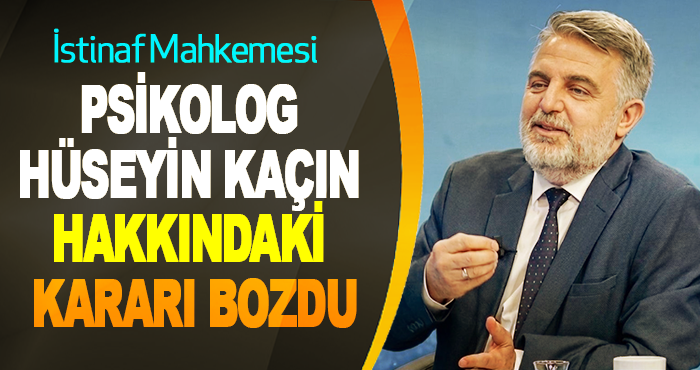İstinaf Mahkemesi Psikolog Hüseyin Kaçın Hakkındaki Kararı Bozdu