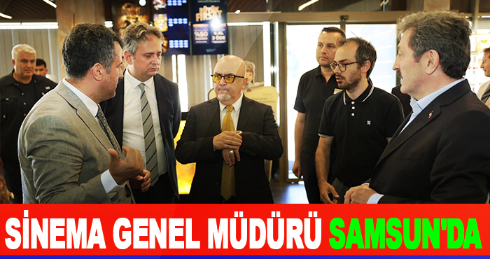 Sinema Genel Müdürü Samsun'da