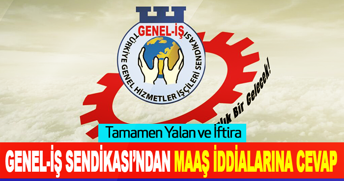 Genel-İş Sendikası’ndan Maaş İddialarına cevap