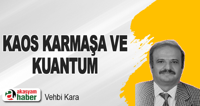 Kaos Karmaşa ve Kuantum