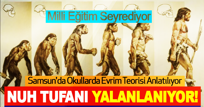 Samsun'da Okullarda Evrim Teorisi Anlatılıyor, Nuh Tufanı Yalanlanıyor!