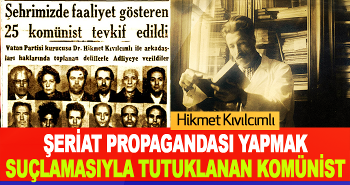 Şeriat Propagandası Yapmak suçlamasıyla tutuklanan Komünist