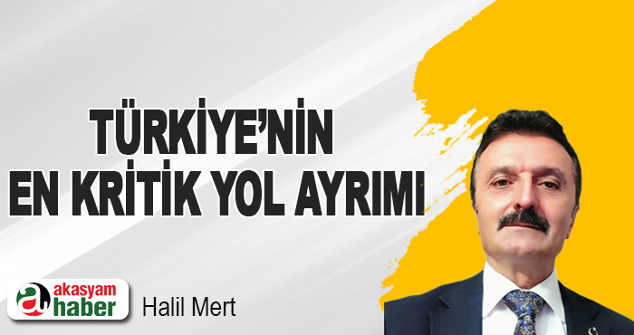 Türkiye’nin En Kritik Yol Ayrımı