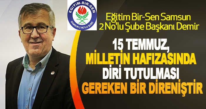 15 Temmuz, Milletin Hafızasında Diri Tutulması Gereken Bir Direniştir