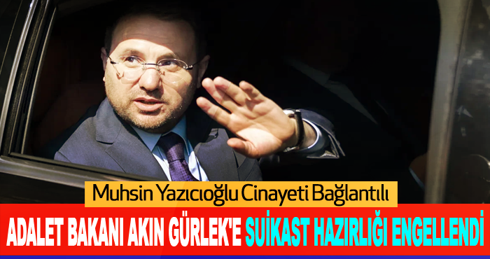 Adalet Bakanı Akın Gürlek'e Suikast Hazırlığı Engellendi