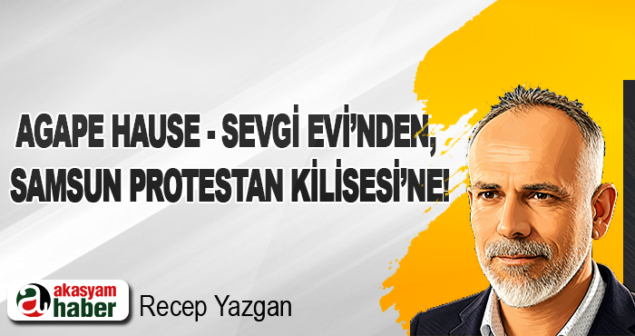 Agape Hause - Sevgi Evi’nden, Samsun Protestan Kilisesi’ne!