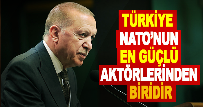 Türkiye NATO’nun en güçlü aktörlerinden biridir