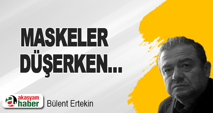 Maskeler Düşerken…