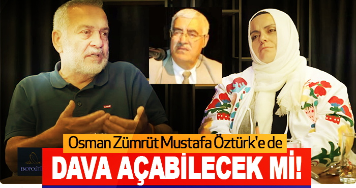 Osman Zümrüt Mustafa Öztürk'e de dava açabilecek mi!