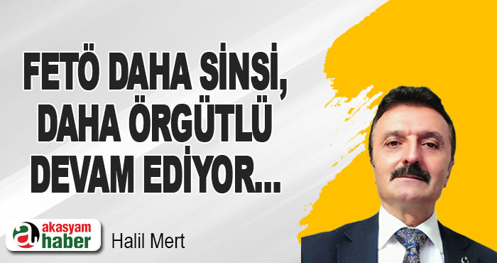 FETÖ Daha Sinsi, Daha Örgütlü Devam Ediyor…