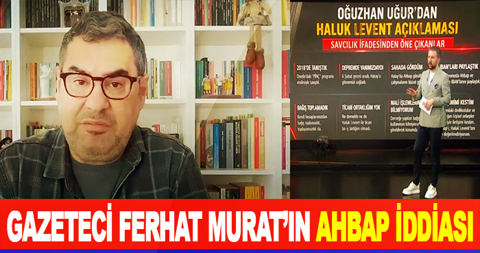 Gazeteci Ferhat Murat’ın AHBAP iddiası
