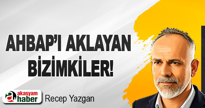 AHBAP’ı aklayan bizimkiler!