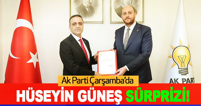 Ak Parti Çarşamba’da Hüseyin Güneş sürprizi!