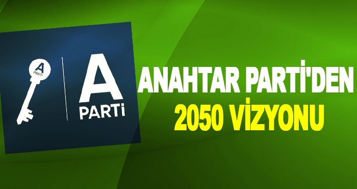 Anahtar Parti'den 2050 vizyonu