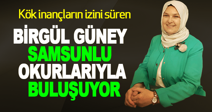 Birgül Güney Samsunlu okurlarıyla buluşuyor