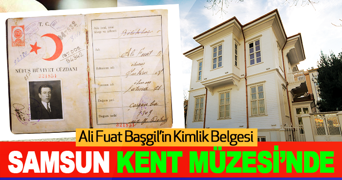 Ali Fuat Başgil’in Kimlik Belgesi Samsun Kent Müzesi’nde