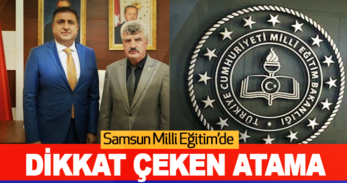 Samsun Milli Eğitim’de Dikkat Çeken Atama