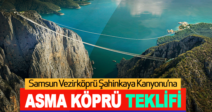 Samsun Vezirköprü Şahinkaya Kanyonu’na Asma Köprü Teklifi