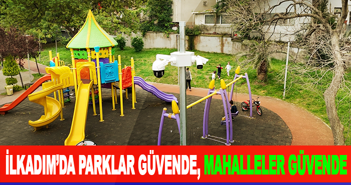 İlkadım’da Parklar Güvende, Mahalleler Güvende