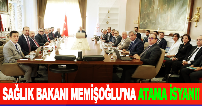 Sağlık bakanı memişoğlu'na atama isyanı!