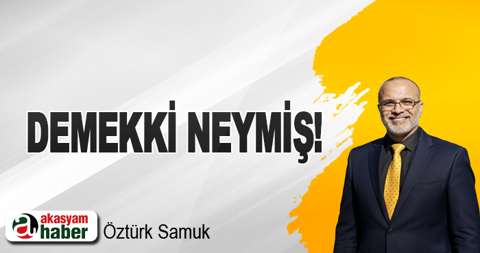 Demekki neymiş!