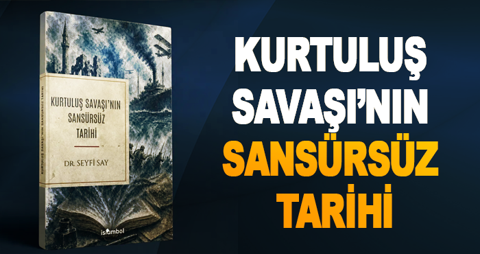 Kurtuluş Savaşı’nın Sansürsüz Tarihi