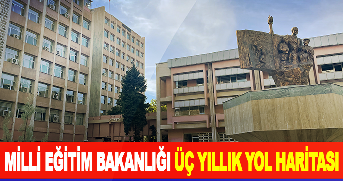 Milli Eğitim Bakanlığı Üç Yıllık Yol Haritası