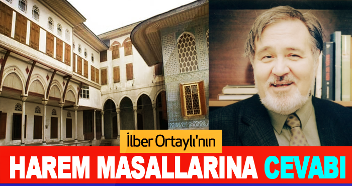 İlber Ortaylı'nın Harem Masallarına Cevabı