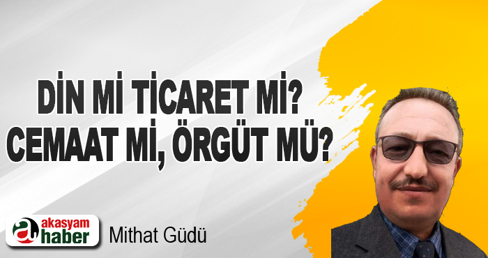 Din mi ticaret mi? Cemaat mi, örgüt mü?