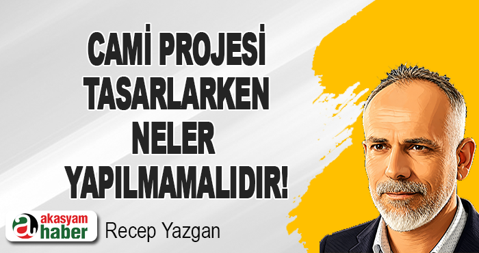 Cami Projesi Tasarlarken Neler Yapılmamalıdır!
