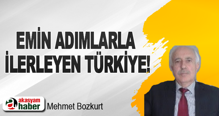 Emin Adımlarla İlerleyen Türkiye!