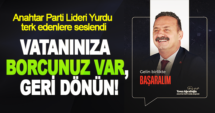 Vatanınıza borcunuz var, geri dönün!