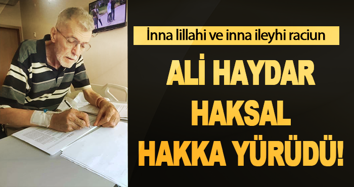Ali Haydar Haksal Hakka Yürüdü!